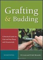 Grafting & Budding: A Practical Guide For Fruit And Nut Plants And Ornamentals
