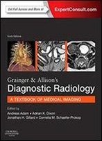 Grainger & Allison's Diagnostic Radiology: A Textbook Of Medical Imaging