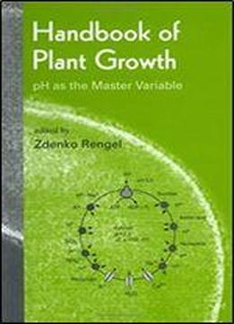 Handbook Of Plant Growth Ph As The Master Variable (books In Soils, Plants & The Environment)
