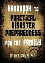 Handbook To Practical Disaster Preparedness For The Family