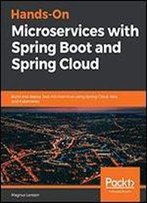 Hands-On Microservices With Spring Boot And Spring Cloud: Build And Deploy Java Microservices Using Spring Cloud, Istio, And Kubernetes