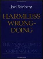 Harmless Wrongdoing (Moral Limits Of The Criminal Law)