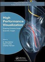 High Performance Visualization: Enabling Extreme-Scale Scientific Insight