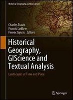 Historical Geography, Giscience And Textual Analysis: Landscapes Of Time And Place