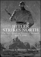 Hitler Strikes North: The Nazi Invasion Of Norway And Denmark, 9 April 1940