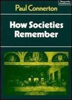 How Societies Remember (Themes In The Social Sciences)
