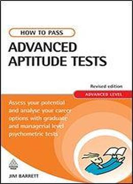 How To Pass Advanced Aptitude Tests: Assess Your Potential And Analyse Your Career Options With Graduate And Managerial Level Psychometric Tests