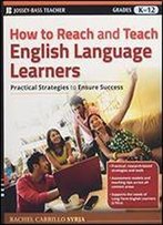 How To Reach And Teach English Language Learners: Practical Strategies To Ensure Success
