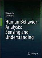 Human Behavior Analysis: Sensing And Understanding