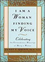 I Am A Woman Finding My Voice: Celebrating The Extraordinary Blessings Of Being A Woman