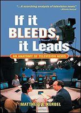 If It Bleeds, It Leads: An Anatomy Of Television News