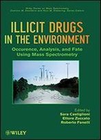 Illicit Drugs In The Environment: Occurrence, Analysis, And Fate Using Mass Spectrometry (Wiley Series On Mass Spectrometry)