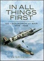 In All Things First: No. 1 Squadron At War 1939-45