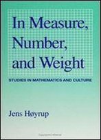 In Measure, Number, And Weight: Studies In Mathematics And Culture (Suny Series In (Suny Series In Science, Technology, And Society)