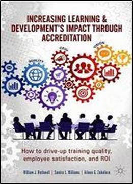 Increasing Learning & Development's Impact Through Accreditation: How To Drive-up Training Quality, Employee Satisfaction, And Roi