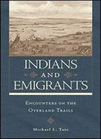 Indians And Emigrants: Encounters On The Overland Trails