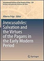Inexcusabiles: Salvation And The Virtues Of The Pagans In The Early Modern Period