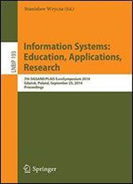 Information Systems: Education, Applications, Research: 7th Sigsand/plais Eurosymposium 2014, Gdansk, Poland, September 25, 2014, Proceedings (lecture Notes In Business Information Processing)