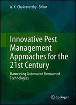 Innovative Pest Management Approaches For The 21st Century: Harnessing Automated Unmanned Technologies