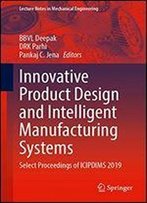 Innovative Product Design And Intelligent Manufacturing Systems: Select Proceedings Of Icipdims 2019