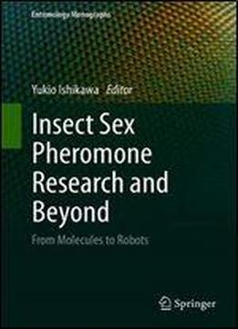 Insect Sex Pheromone Research And Beyond: From Molecules To Robots