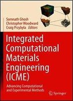 Integrated Computational Materials Engineering (Icme): Advancing Computational And Experimental Methods