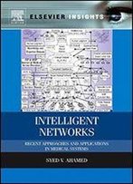 Intelligent Networks: Recent Approaches And Applications In Medical Systems