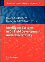 Intelligent Systems In Oil Field Development Under Uncertainty