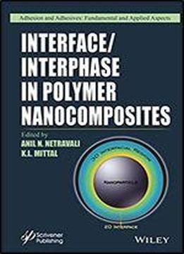 Interface / Interphase In Polymer Nanocomposites (adhesion And Adhesives: Fundamental And Applied Aspects)