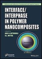 Interface / Interphase In Polymer Nanocomposites (Adhesion And Adhesives: Fundamental And Applied Aspects)