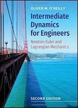 Intermediate Dynamics For Engineers: Newton-euler And Lagrangian Mechanics