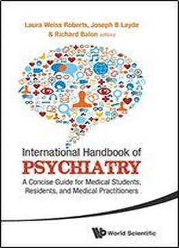 International Handbook Of Psychiatry: A Concise Guide For Medical Students, Residents, And Medical Practitioners