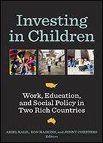 Investing In Children: Work, Education, And Social Policy In Two Rich Countries