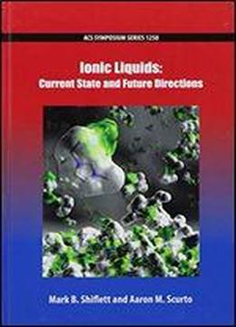 Ionic Liquids: Current State And Future Directions