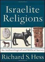 Israelite Religions: An Archaeological And Biblical Survey