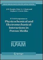 Iutam Symposium On Physicochemical And Electromechanical, Interactions In Porous Media