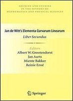Jan De Witt S Elementa Curvarum Linearum: Liber Secundus (Sources And Studies In The History Of Mathematics And Physical Sciences)