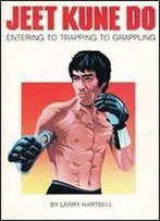 Jeet Kune Do: Entering To Trapping To Grappling