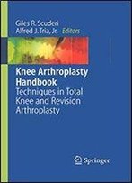 Knee Arthroplasty Handbook: Techniques In Total Knee And Revision Arthroplasty
