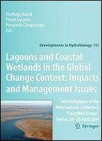 Lagoons And Coastal Wetlands In The Global Change Context: Impact And Management Issues: Selected Papers Of The International Conference 'Coastwetchange', Venice 26-28 April 2004
