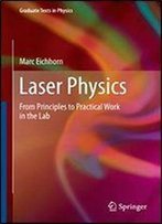 Laser Physics: From Principles To Practical Work In The Lab (Graduate Texts In Physics)
