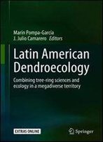 Latin American Dendroecology: Combining Tree-Ring Sciences And Ecology In A Megadiverse Territory