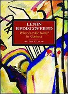Lenin Rediscovered: What Is To Be Done? In Context