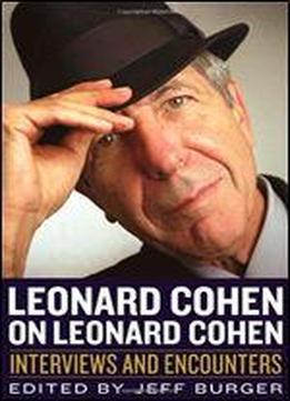 Leonard Cohen On Leonard Cohen: Interviews And Encounters