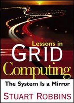 Lessons In Grid Computing: The System Is A Mirror