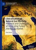 Liberalisation Of Natural Gas Markets: Potential And Challenges Of Integrating Turkey Into The Eu Market