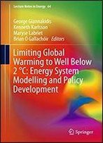 Limiting Global Warming To Well Below 2 Celsius: Energy System Modelling And Policy Development (Lecture Notes In Energy Book 64)