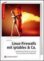 Linux-Firewalls Mit Iptables & Co: Sicherheit Mit Kernel 2.4 Und 2.6 Fr Linux-Server Und -Netzwerke
