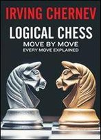 Logical Chess: Move By Move: Every Move Explained New Algebraic Edition (Irving Chernev)