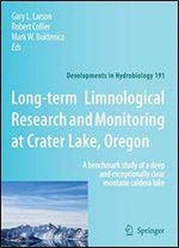 Long-term Limnological Research And Monitoring At Crater Lake, Oregon: A Benchmark Study Of A Deep And Exceptionally Clear Montane Caldera Lake (developments In Hydrobiology)